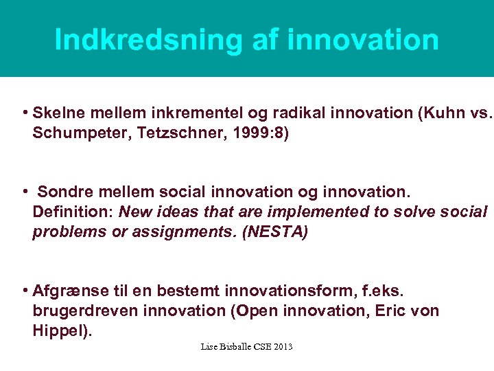 Indkredsning af innovation • Skelne mellem inkrementel og radikal innovation (Kuhn vs. Schumpeter, Tetzschner,