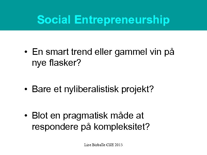 Social Entrepreneurship • En smart trend eller gammel vin på nye flasker? • Bare
