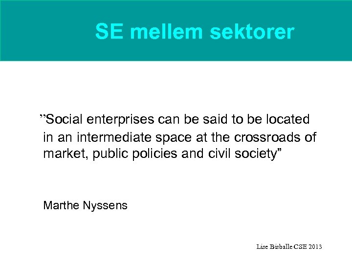 SE mellem sektorer ”Social enterprises can be said to be located in an intermediate