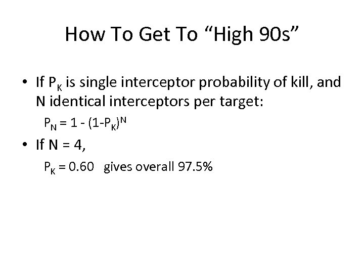 How To Get To “High 90 s” • If PK is single interceptor probability