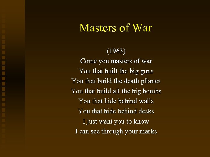 Masters of War (1963) Come you masters of war You that built the big