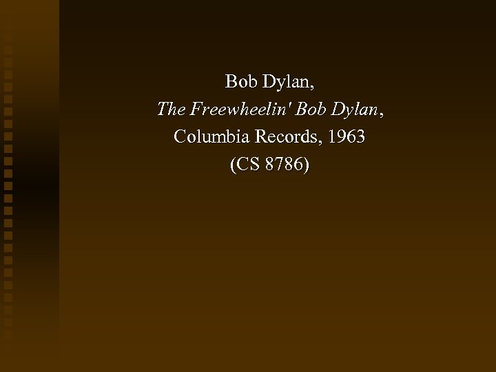 Bob Dylan, The Freewheelin' Bob Dylan, Columbia Records, 1963 (CS 8786) 