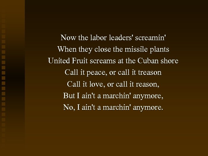 Now the labor leaders' screamin' When they close the missile plants United Fruit screams