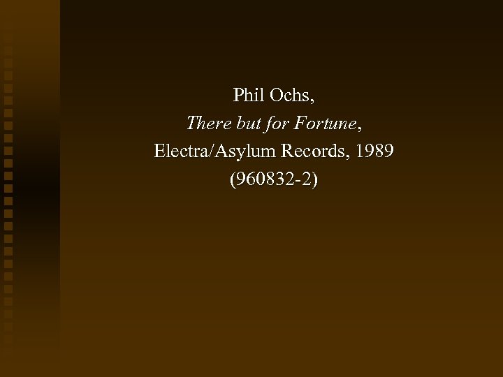 Phil Ochs, There but for Fortune, Electra/Asylum Records, 1989 (960832 -2) 