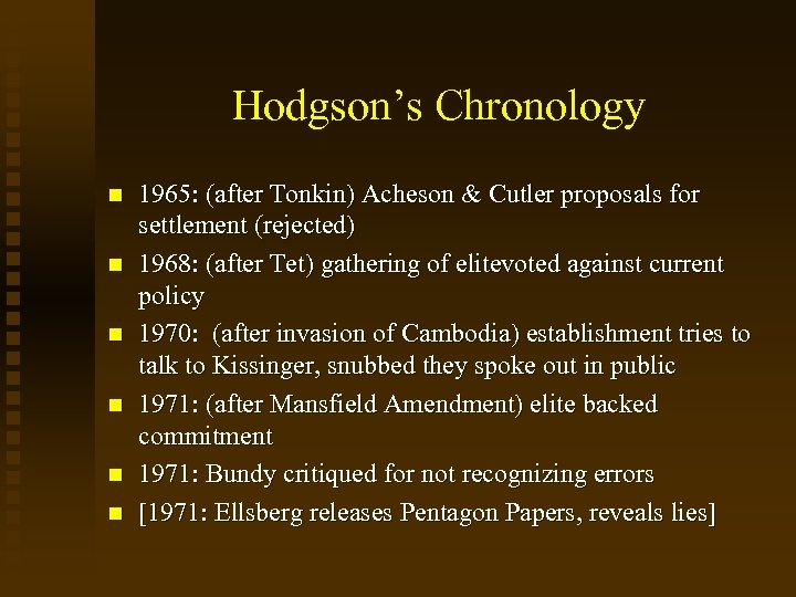 Hodgson’s Chronology 1965: (after Tonkin) Acheson & Cutler proposals for settlement (rejected) 1968: (after
