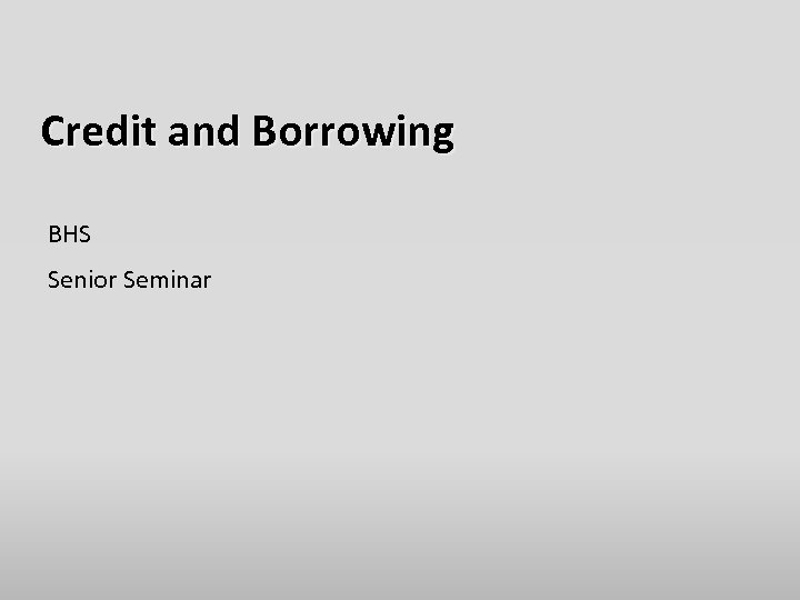 Credit and Borrowing BHS Senior Seminar 
