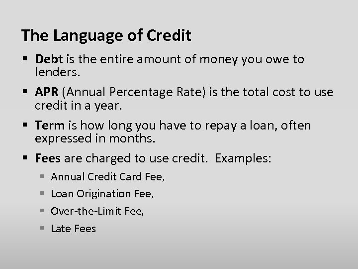 The Language of Credit § Debt is the entire amount of money you owe