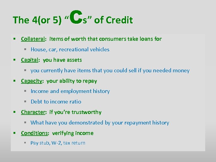 Cs” of Credit The 4(or 5) “ § Collateral: items of worth that consumers