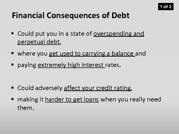 1 of 2 Financial Consequences of Debt § Could put you in a state