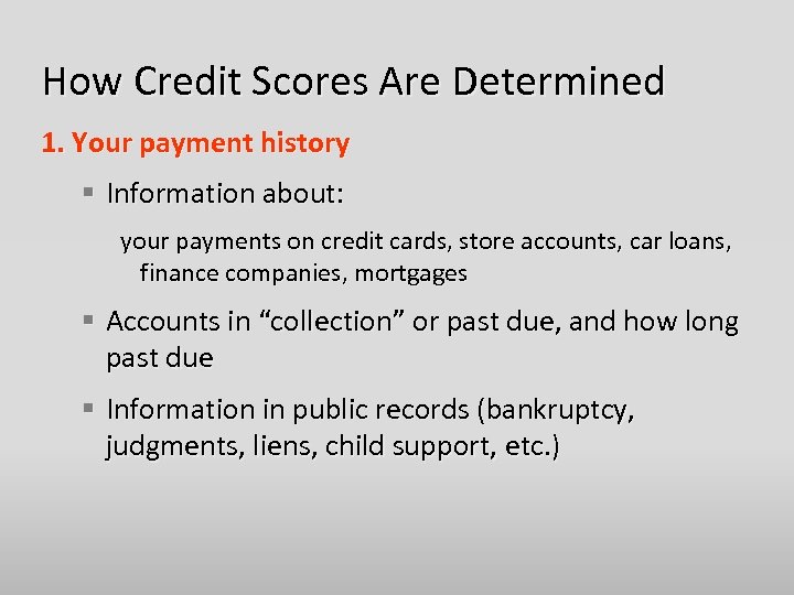 How Credit Scores Are Determined 1. Your payment history § Information about: your payments