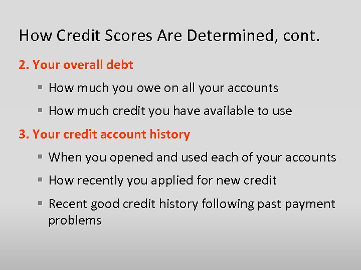How Credit Scores Are Determined, cont. 2. Your overall debt § How much you