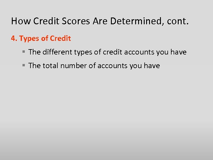 How Credit Scores Are Determined, cont. 4. Types of Credit § The different types