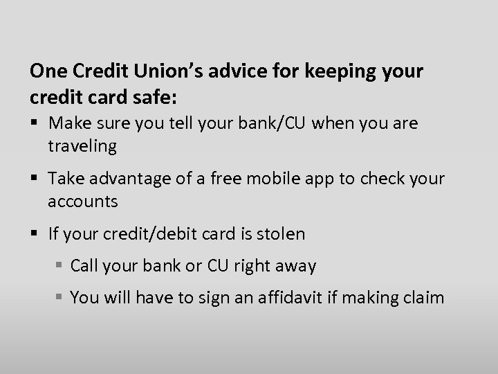 One Credit Union’s advice for keeping your credit card safe: § Make sure you
