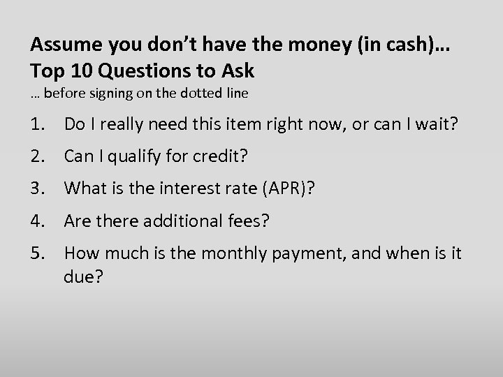 Assume you don’t have the money (in cash)… Top 10 Questions to Ask …