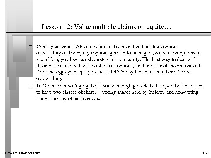 Lesson 12: Value multiple claims on equity… Contingent versus Absolute claims: To the extent