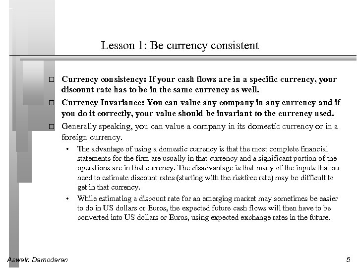 Lesson 1: Be currency consistent Currency consistency: If your cash flows are in a