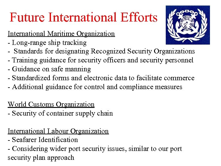 Future International Efforts International Maritime Organization - Long-range ship tracking - Standards for designating