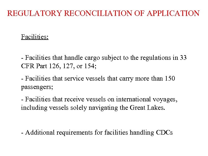 REGULATORY RECONCILIATION OF APPLICATION Facilities: - Facilities that handle cargo subject to the regulations