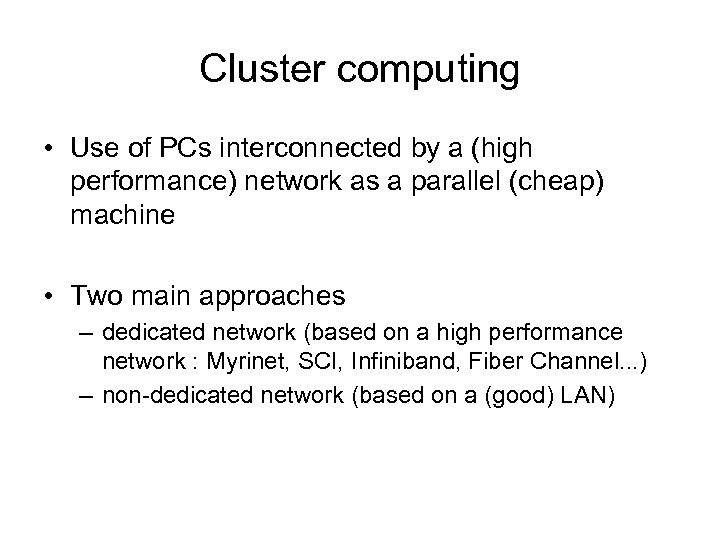 Cluster computing • Use of PCs interconnected by a (high performance) network as a