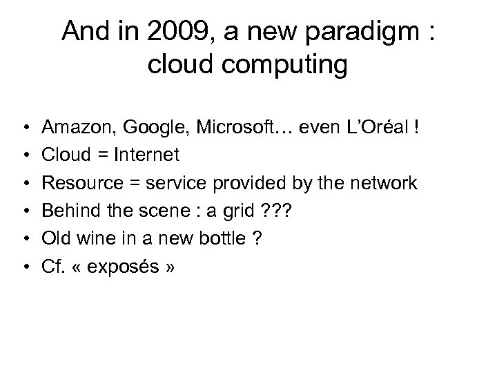 And in 2009, a new paradigm : cloud computing • • • Amazon, Google,
