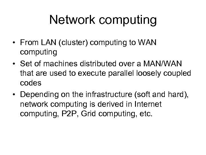 Network computing • From LAN (cluster) computing to WAN computing • Set of machines