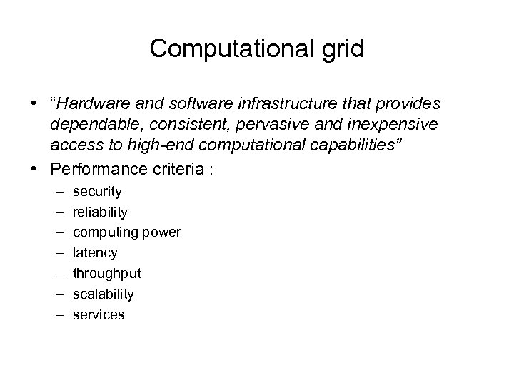 Computational grid • “Hardware and software infrastructure that provides dependable, consistent, pervasive and inexpensive