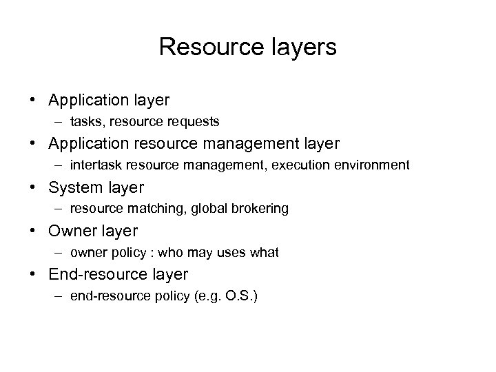 Resource layers • Application layer – tasks, resource requests • Application resource management layer