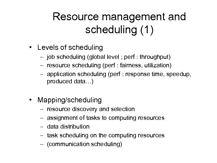 Resource management and scheduling (1) • Levels of scheduling – job scheduling (global level