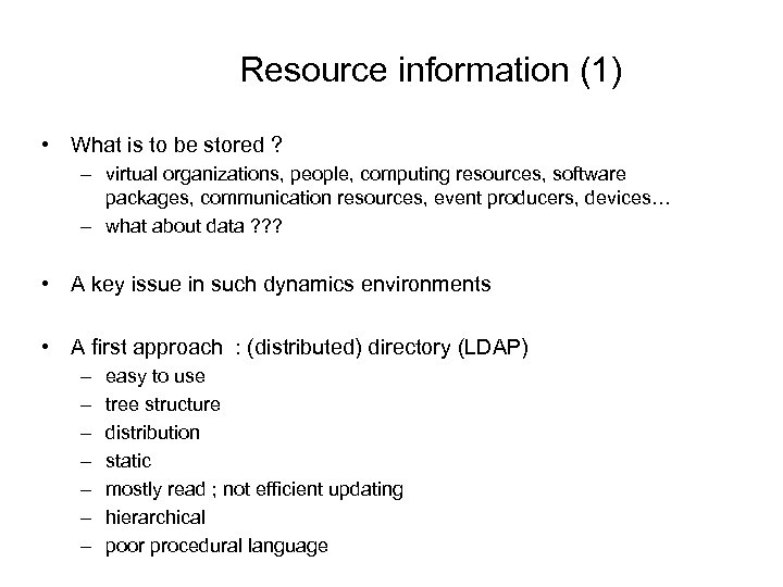 Resource information (1) • What is to be stored ? – virtual organizations, people,