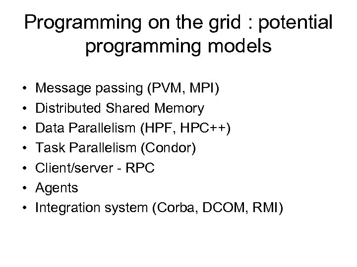 Programming on the grid : potential programming models • • Message passing (PVM, MPI)