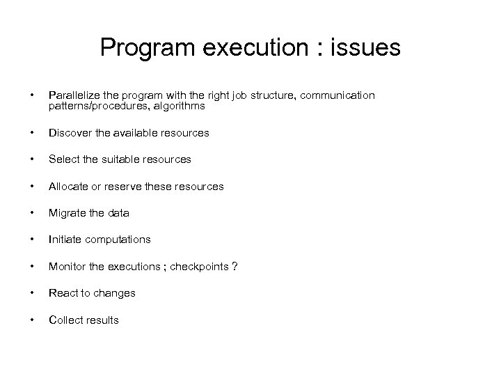 Program execution : issues • Parallelize the program with the right job structure, communication