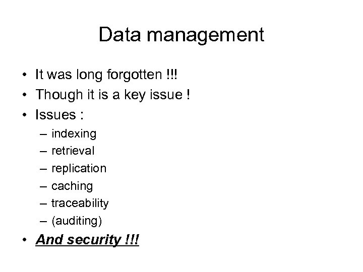Data management • It was long forgotten !!! • Though it is a key