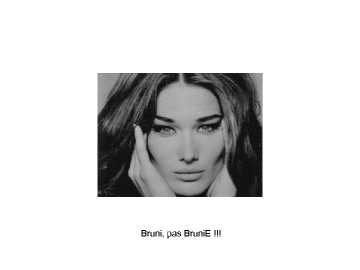 Bruni, pas Bruni. E !!! 