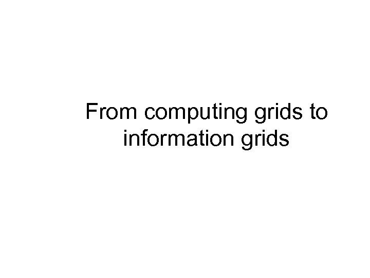 From computing grids to information grids 