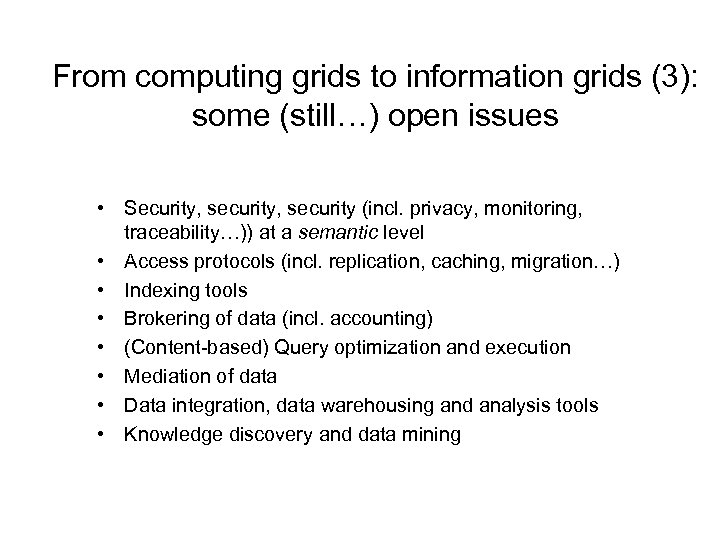From computing grids to information grids (3): some (still…) open issues • Security, security