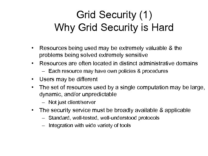 Grid Security (1) Why Grid Security is Hard • Resources being used may be