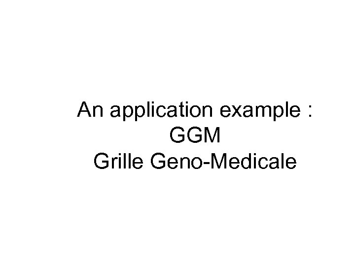 An application example : GGM Grille Geno-Medicale 
