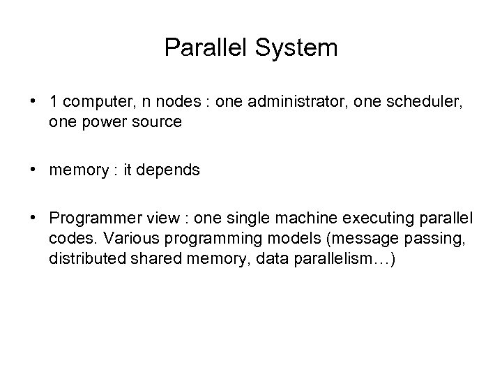 Parallel System • 1 computer, n nodes : one administrator, one scheduler, one power