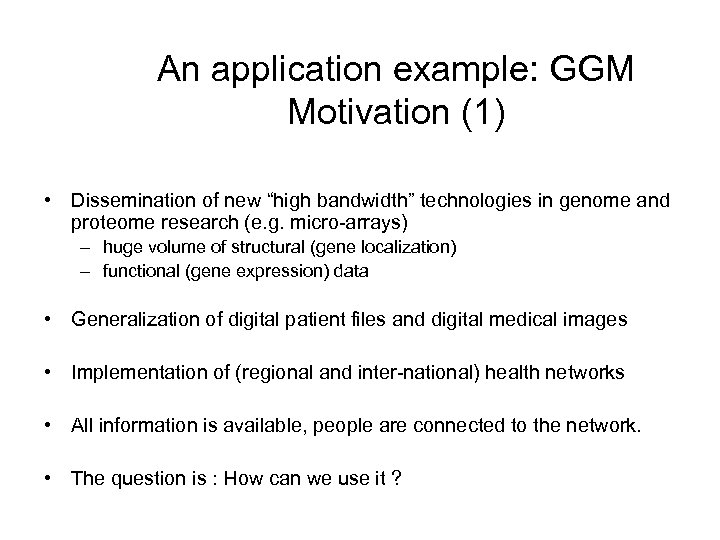 An application example: GGM Motivation (1) • Dissemination of new “high bandwidth” technologies in