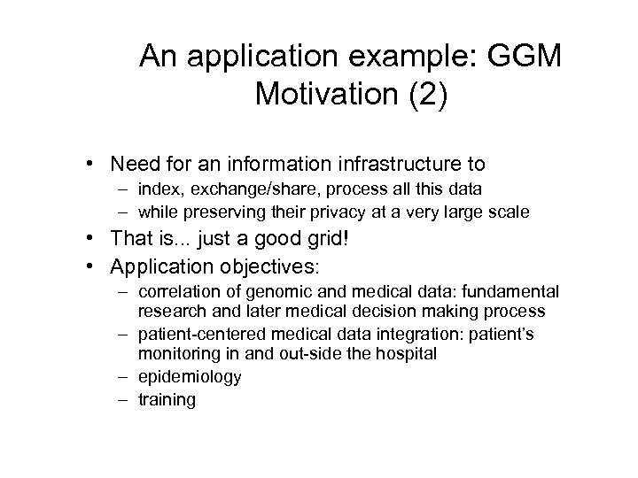 An application example: GGM Motivation (2) • Need for an information infrastructure to –