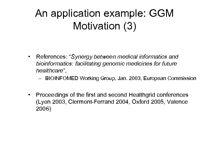 An application example: GGM Motivation (3) • References: “Synergy between medical informatics and bioinformatics: