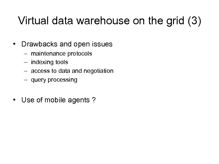 Virtual data warehouse on the grid (3) • Drawbacks and open issues – –