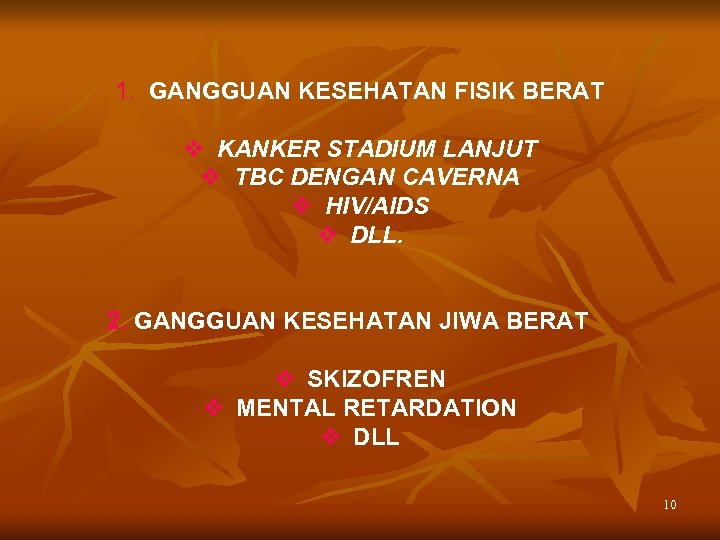 1. GANGGUAN KESEHATAN FISIK BERAT v KANKER STADIUM LANJUT v TBC DENGAN CAVERNA v