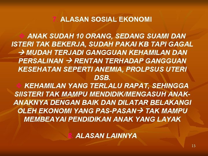7. ALASAN SOSIAL EKONOMI v ANAK SUDAH 10 ORANG, SEDANG SUAMI DAN ISTERI TAK