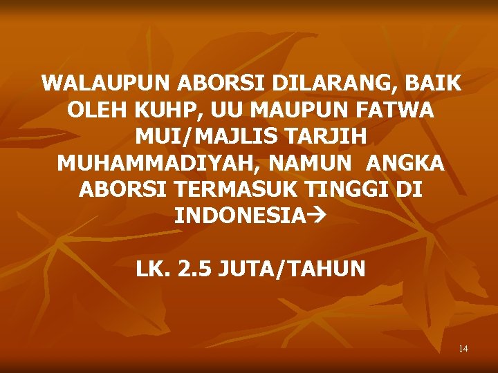 WALAUPUN ABORSI DILARANG, BAIK OLEH KUHP, UU MAUPUN FATWA MUI/MAJLIS TARJIH MUHAMMADIYAH, NAMUN ANGKA