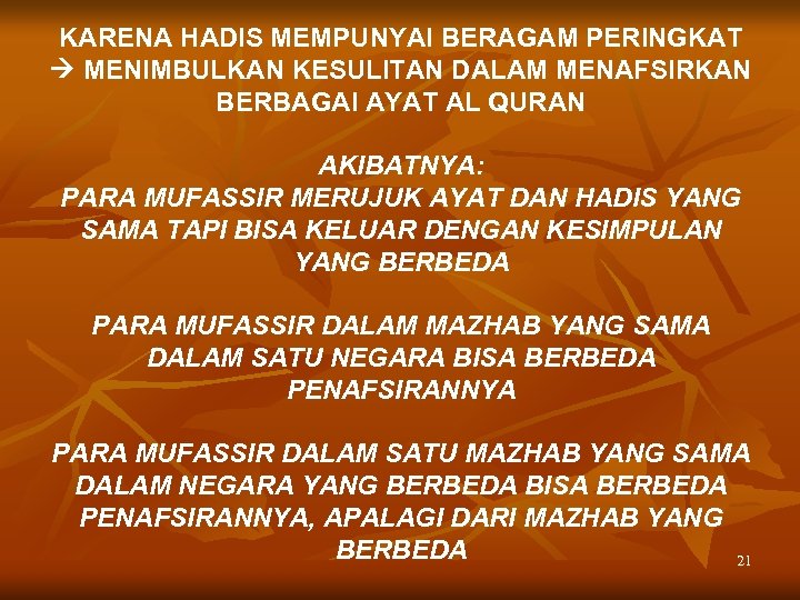 KARENA HADIS MEMPUNYAI BERAGAM PERINGKAT MENIMBULKAN KESULITAN DALAM MENAFSIRKAN BERBAGAI AYAT AL QURAN AKIBATNYA: