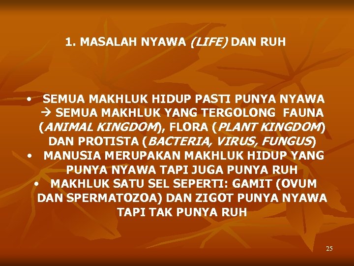 1. MASALAH NYAWA (LIFE) DAN RUH • SEMUA MAKHLUK HIDUP PASTI PUNYA NYAWA SEMUA