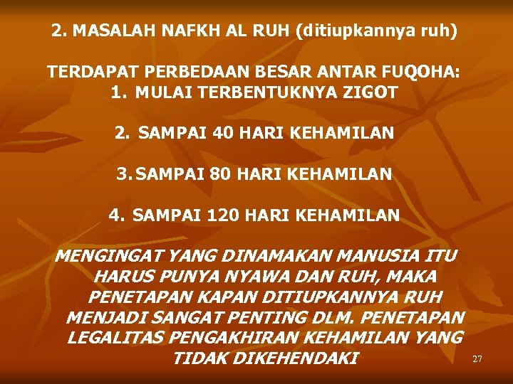 2. MASALAH NAFKH AL RUH (ditiupkannya ruh) TERDAPAT PERBEDAAN BESAR ANTAR FUQOHA: 1. MULAI