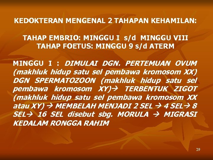 KEDOKTERAN MENGENAL 2 TAHAPAN KEHAMILAN: TAHAP EMBRIO: MINGGU I s/d MINGGU VIII TAHAP FOETUS: