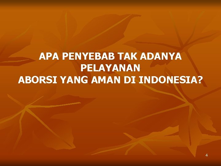 APA PENYEBAB TAK ADANYA PELAYANAN ABORSI YANG AMAN DI INDONESIA? 4 
